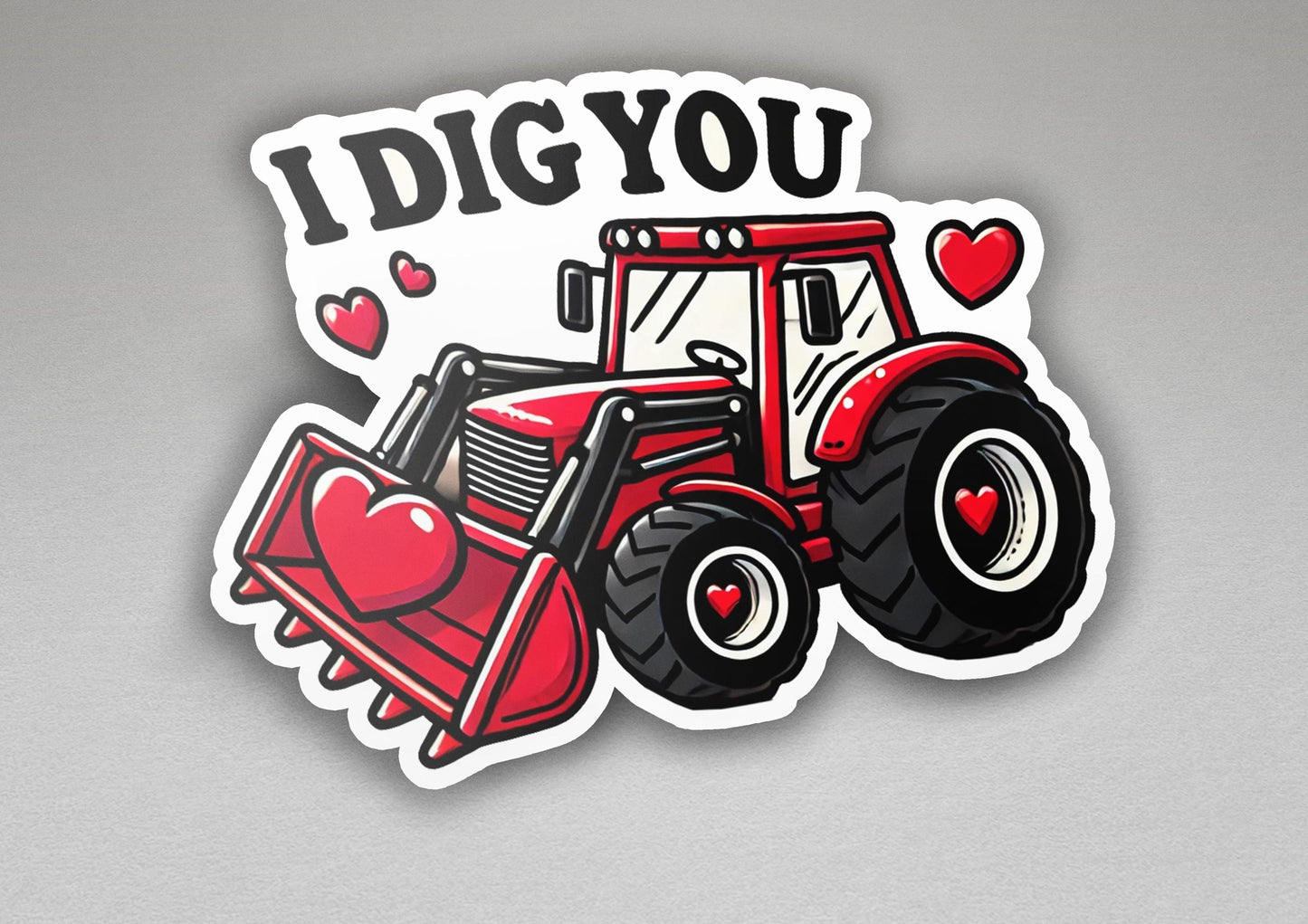 a sticker that says i dig you with a tractor