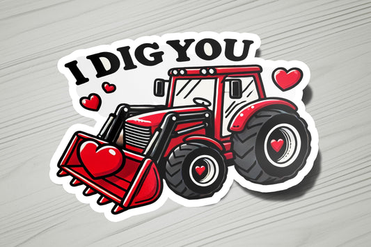 a sticker that says i dig you with a tractor