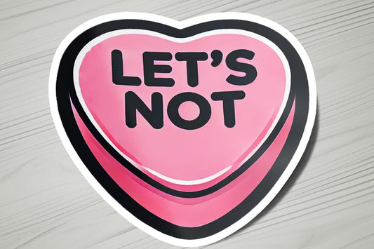 a pink heart shaped sticker that says let's not