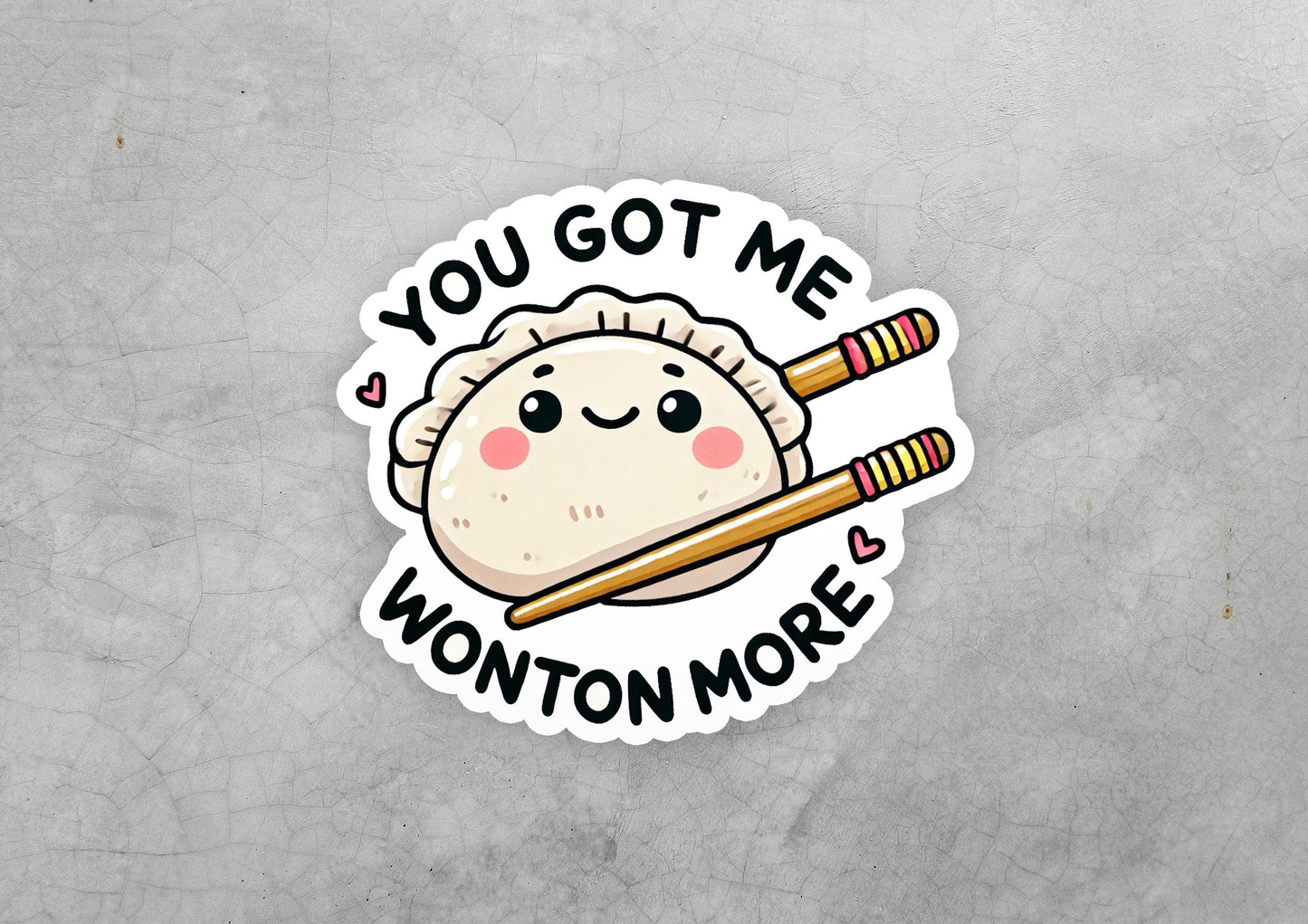 a sticker that says you got me wonton more