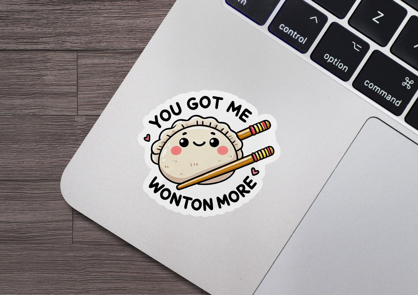 a sticker that says you got me wonton more