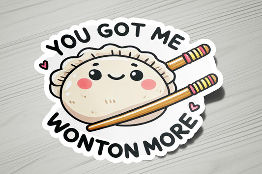 a sticker that says you got me wonton more