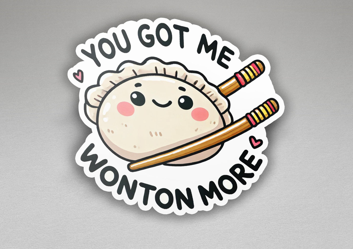 a sticker that says you got me wonton more