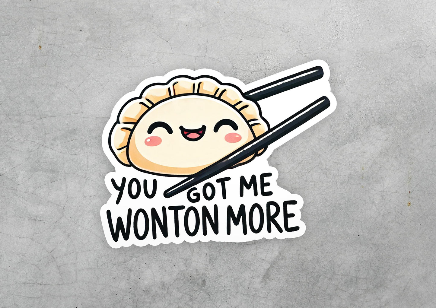 a sticker that says you got me wonton more