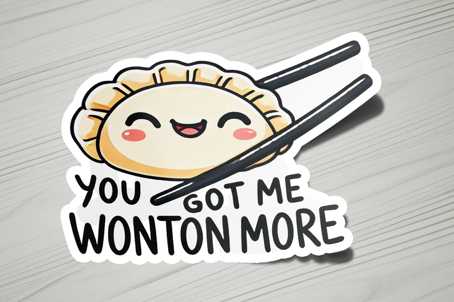 a sticker that says you got me wonton more