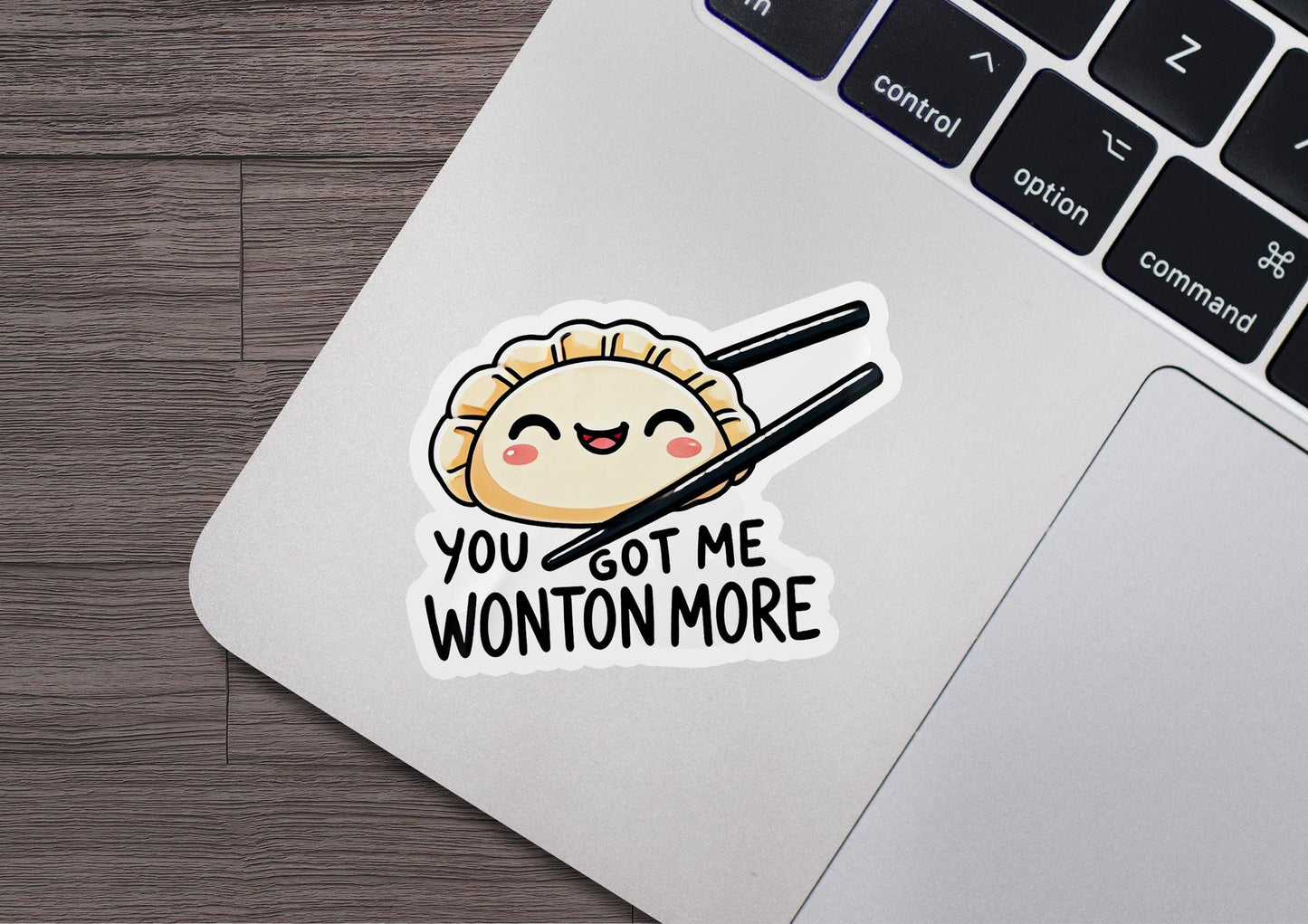 a sticker that says you got me wonton more