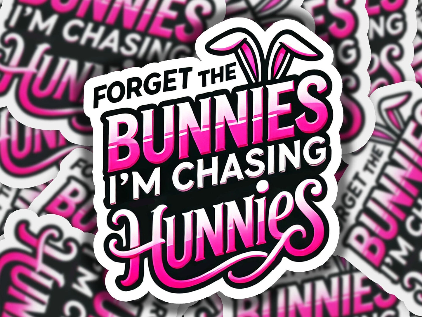 a sticker that says forget the bunnies i'm chasing for bunnies