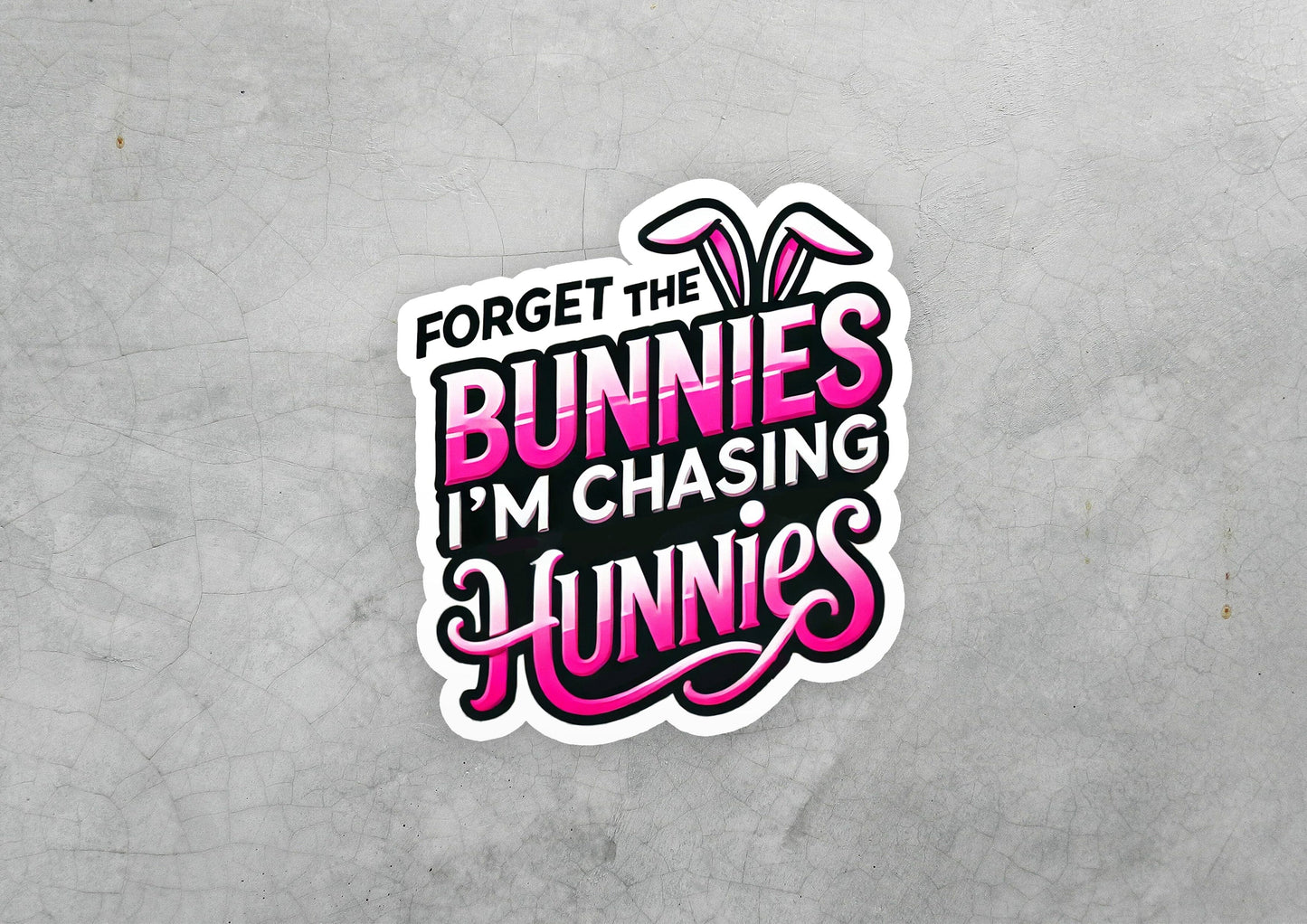 a sticker that says forget the bunnies i'm chasing for bunnies