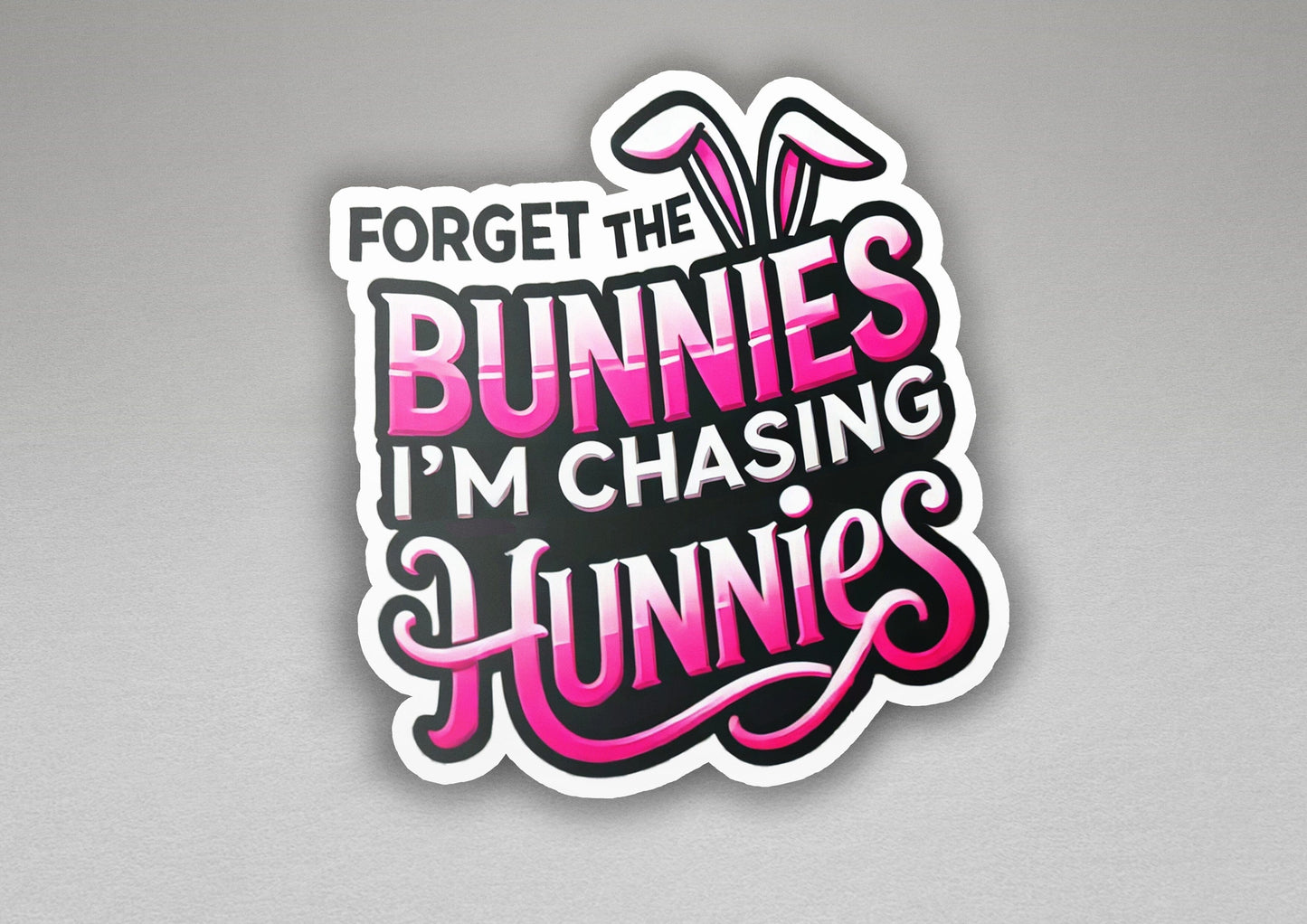 a sticker that says forget the bunnies i'm chasing for funnies