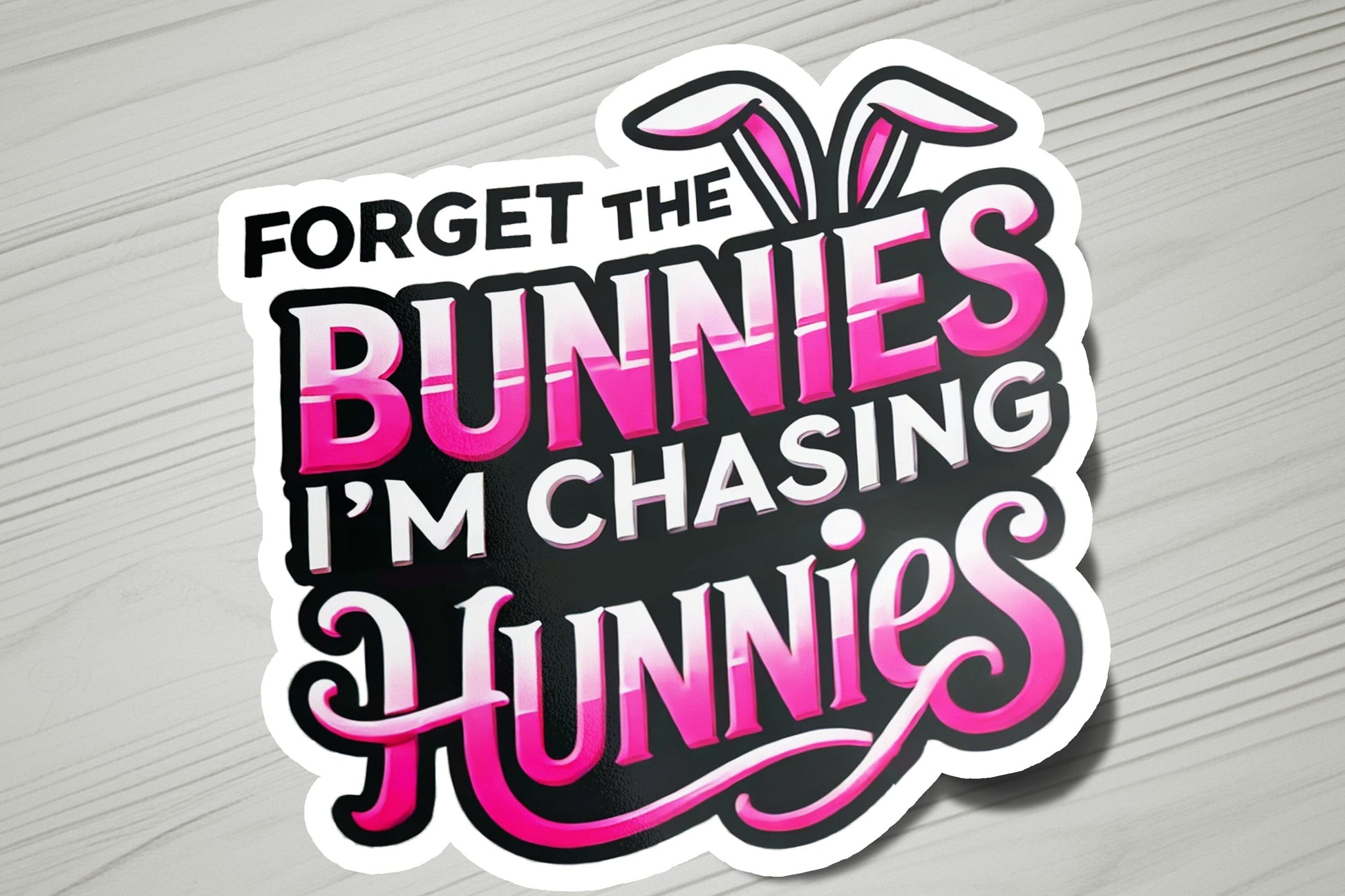 a sticker that says forget the bunnies i'm chasing for bunnies