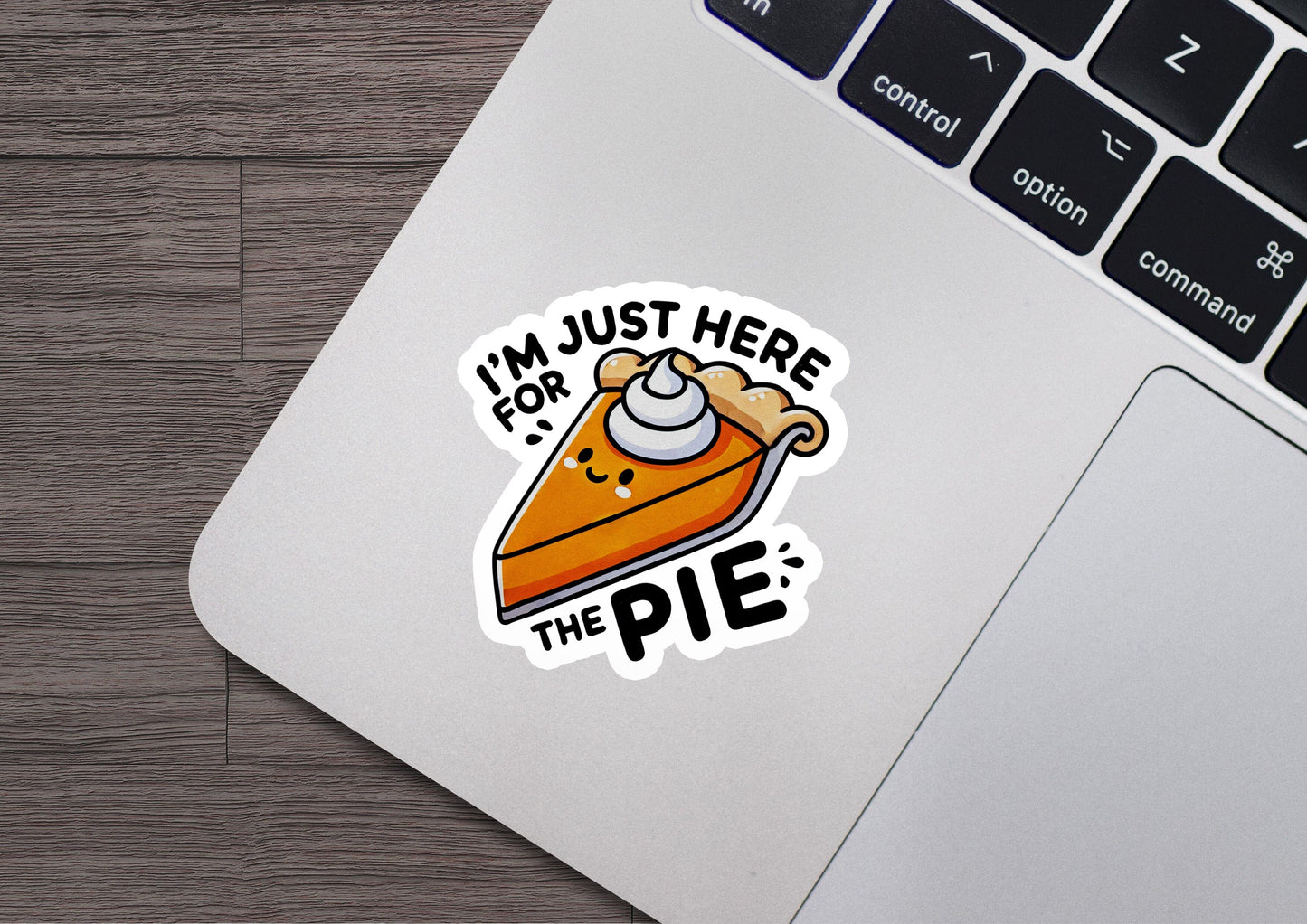 a sticker that says i'm just here for the pie