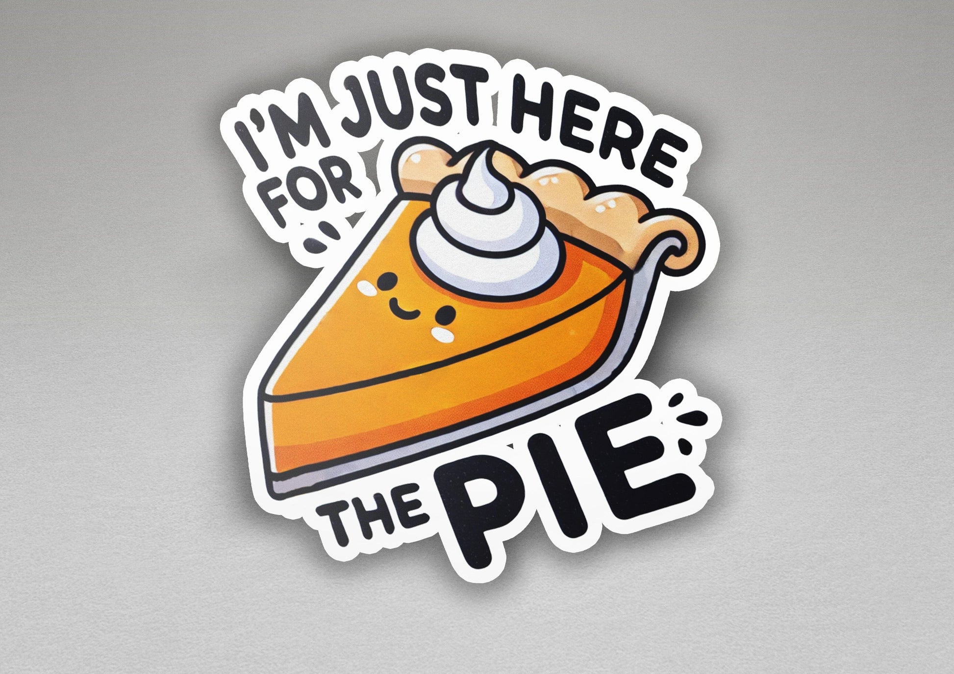 a sticker that says i'm just here for the pie