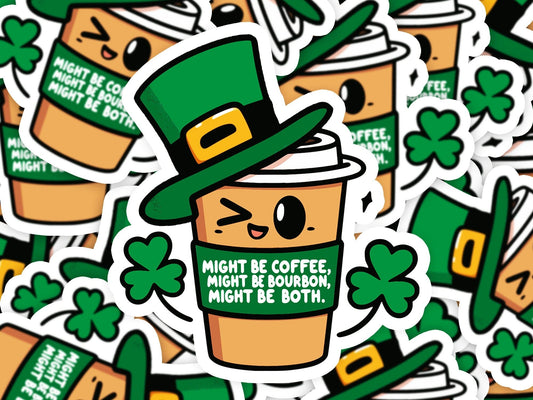 Might Be Coffee Might be Bourbon St. Patricks Day Vinyl Sticker | Dishwasher Safe & Durable | Custom Sizes | Fast Shipping | Made in USA Fiesta Doodle waterproof vinyl sticker. dishwasher safe outdoor sticker.