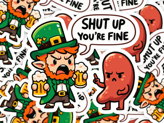 Shutup Liver, You're Fine Leprechaun Vinyl Sticker | Dishwasher Safe & Durable | Custom Sizes | Fast Shipping | Made in USA Fiesta Doodle waterproof vinyl sticker. dishwasher safe outdoor sticker.