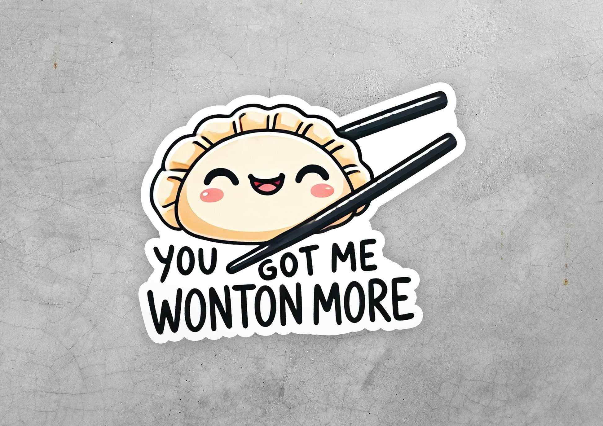 a sticker that says you got me wonton more