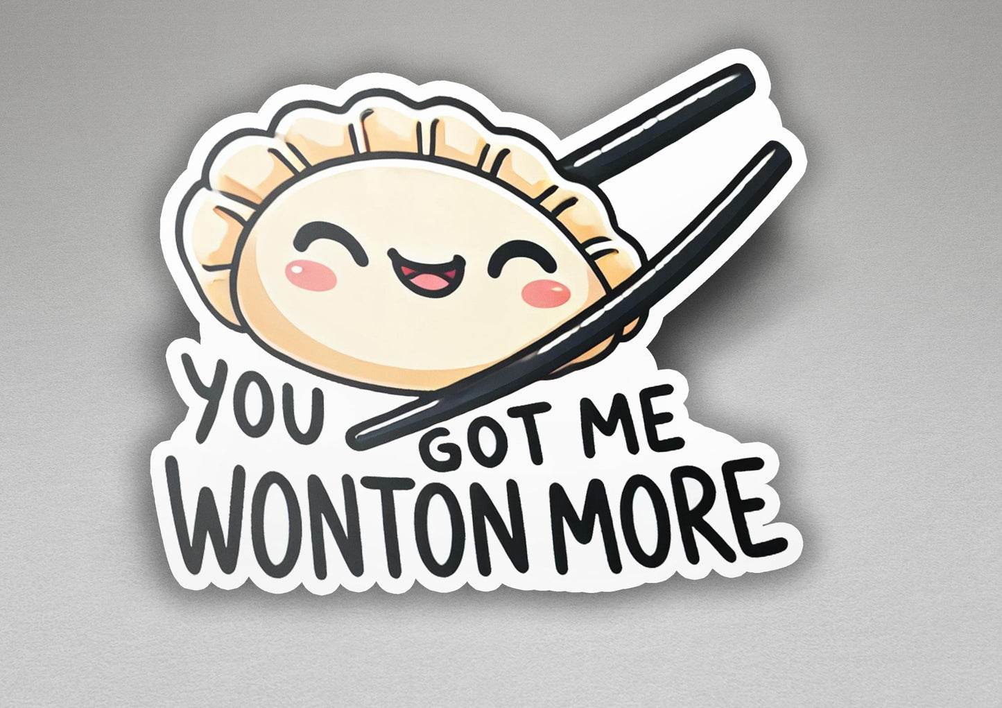 a sticker that says you got me wonton more